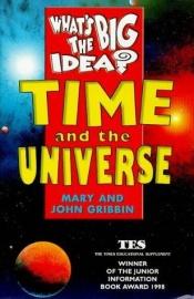 book cover of Time and the Universe (Whats the Big Idea) by Mary Gribbin