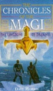 book cover of The Kingdom of Dreams (Chronicles of the Magi) by Dave Morris