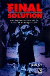 book cover of 'Final Solution': Nazi Population Policy and the Murder of the European Jew by Gotz Aly