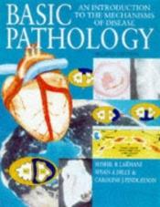 book cover of Basic pathology : an introduction to the mechanisms of disease by Caroline Finlayson|Sunil R. Lakhani|Susan Dilly