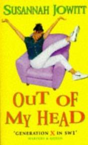 book cover of Out of My Head by Susannah Jowitt