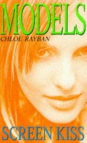 book cover of Screen Kiss (Models Series) by Chloë Rayban