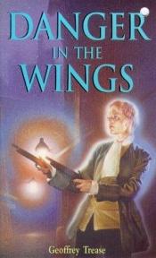 book cover of Danger in the Wings by Geoffrey Trease