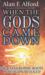 book cover of When the Gods Came Down : The Catastrophic Roots of Religion Revealed by Alan F. Alford