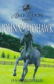 book cover of Johnny Mohawk (Horses Of Half Moon Ranch) by Jenny Oldfield