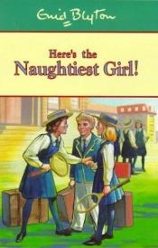book cover of Here's the Naughtiest Girl! by Инид Блајтон