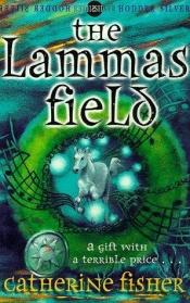 book cover of The Lammas Field by Catherine Fisher