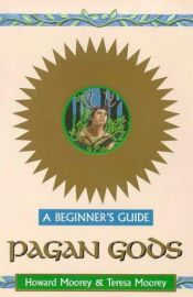 book cover of Pagan Gods: A Beginner's Guide (Beginner's Guides) by Teresa Moorey