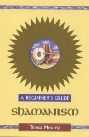 book cover of Shamanism: A Beginner's Guide (Headway Guides for Beginners) by Teresa Moorey