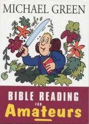 book cover of Bible Reading for Amateurs by Michael Green