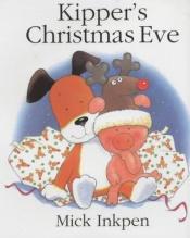 book cover of Kipper's Christmas Eve (Kipper) by Mick Inkpen