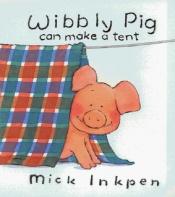 book cover of Wibbly Pig Can Make a Tent (Wibbly Pig) by Mick Inkpen