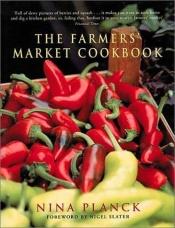 book cover of The Farmers' Market Cookbook by Nina Planck