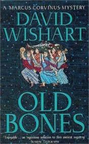 book cover of Old Bones : a Marcus Corvinus Mystery by David Wishart