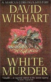 book cover of White Murder: A Marcus Corvinus Mystery (Marcus Corvinus Mysteries) by David Wishart