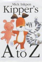 book cover of Kipper's A to Z: An Alphabet Adventure (Kipper) by Mick Inkpen