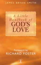 book cover of A Little Handbook of God's Love by James Bryan Smith