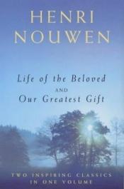 book cover of Life of the Beloved and Our Greatest Gift by Henri Nouwen