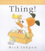 book cover of Thing (Little Kippers S.) by Mick Inkpen