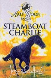 book cover of Steamboat Charlie (Horses of Half Moon Ranch) by Jenny Oldfield