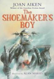 book cover of The Shoemaker's Boy by Joan Aiken & Others