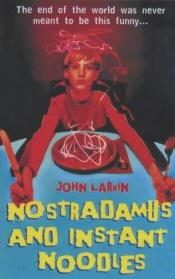 book cover of Nostradamus and instant noodles by John Larkin