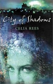 book cover of City of Shadows (Celia Rees Supernatural Trilogy) by Celia Rees