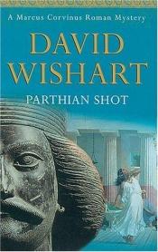 book cover of Parthian Shot : A Marcus Corvinus Roman Mystery (A Marcus Corvinus Mystery Ser) by David Wishart