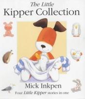 book cover of The Little Kipper Collection (A Little Kipper Book) by Mick Inkpen