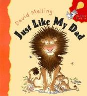 book cover of Just Like My Dad (April 2009) by David Melling