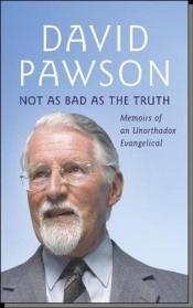 book cover of Not As Bad As the Truth by David Pawson