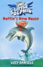 book cover of Hattie's New House (Little Dolphin) by Ben M. Baglio