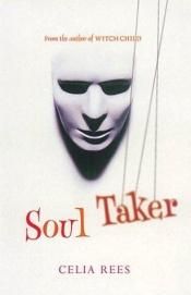 book cover of The soul taker by Celia Rees