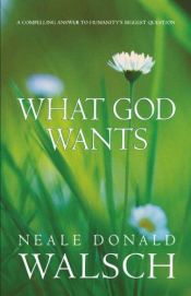 book cover of What God Wants by 尼爾·唐納·沃許