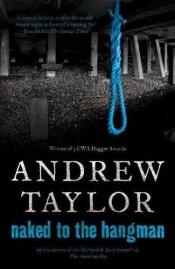 book cover of Naked to the Hangman by Andrew Taylor
