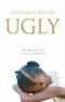 Ugly : The True Story of a Loveless Childhood