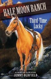 book cover of Third Time Lucky (Horses of Half Moon Ranch) by Jenny Oldfield