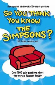 book cover of So You Think You Know the "Simpsons" by Clive Gifford