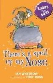 book cover of There's a Spell Up My Nose (Books For Boys) by Ian Whybrow