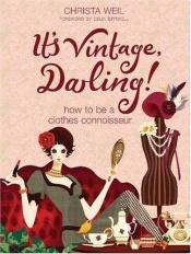 book cover of It's Vintage, Darling!: How to be a Clothes Connoisseur by Christa Weil