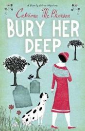 book cover of Bury Her Deep (A Dandy Gilver Mystery - Book 3) by Catriona McPherson