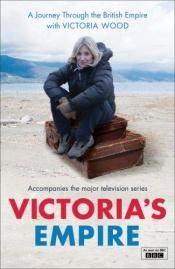 book cover of Victoria's Empire: A Journey Through the British Empire with Victoria Wood by Victoria Wood