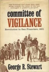 book cover of Committee of Vigilance; Revolution in San Francisco, 1851, an Account of the Two Hundred Days When Certain Citizens by George R. Stewart