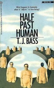 book cover of Half Past Human by T. J. Bass