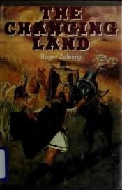 book cover of The Changing Land by Роджер Желязны