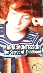 book cover of The secret of childhood by Maria Montessori