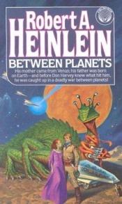 book cover of Between Planets by Робърт Хайнлайн