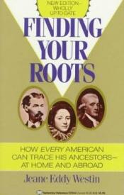book cover of Finding Your Roots How EVERY American Can Trace His Ancestors--At Home and Abroad by Jeane Eddy Westin
