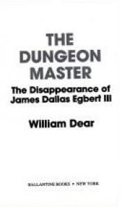 book cover of The Dungeon Master: The Disappearance of James Dallas Egbert III by William Dear