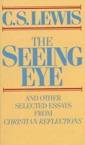 book cover of The seeing eye and other selected essays from Christian reflections by ק.ס. לואיס